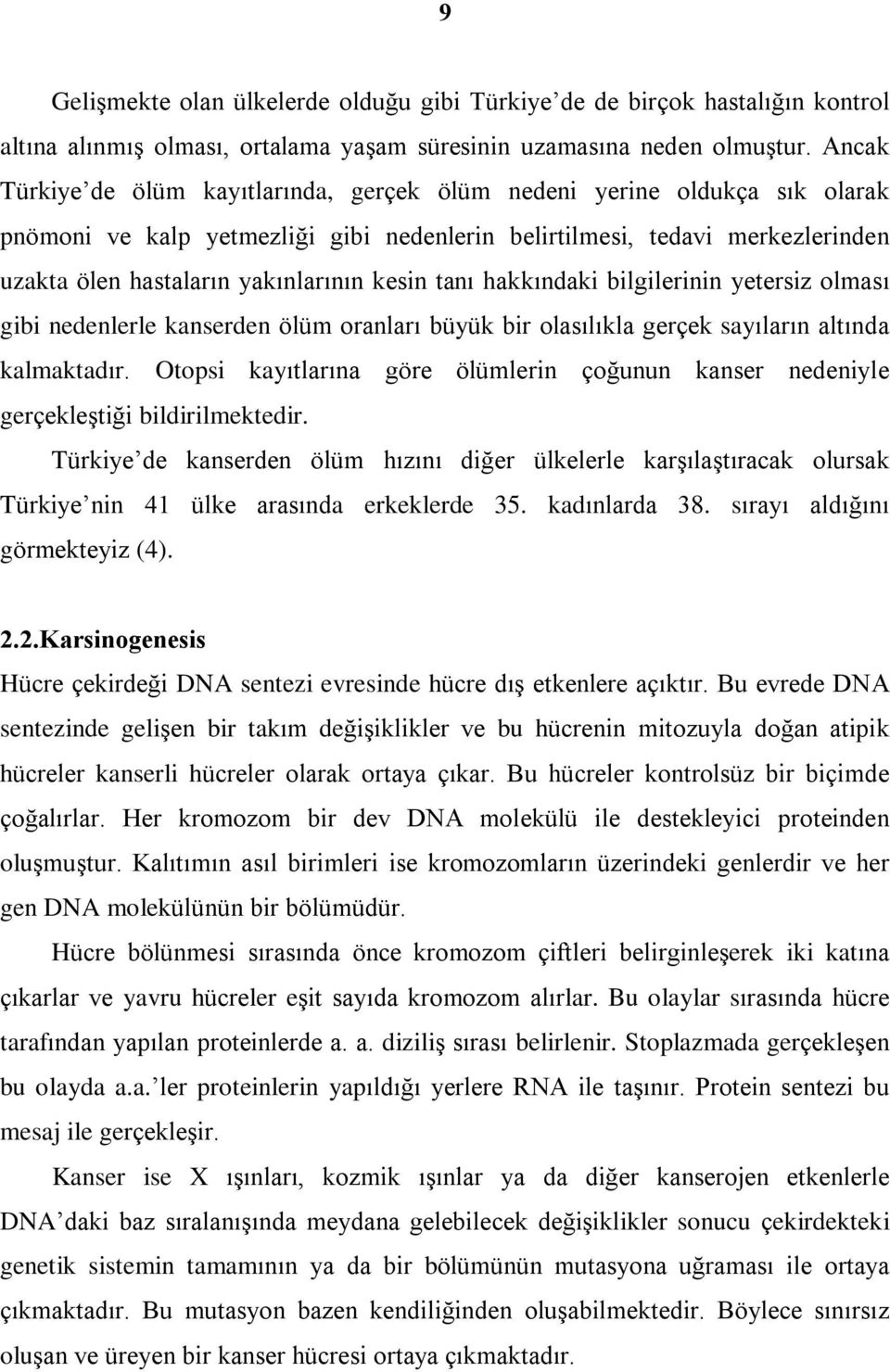 kesin taný hakkýndaki bilgilerinin yetersiz olmasý gibi nedenlerle kanserden ölüm oranlarý büyük bir olasýlýkla gerçek sayýlarýn altýnda kalmaktadýr.