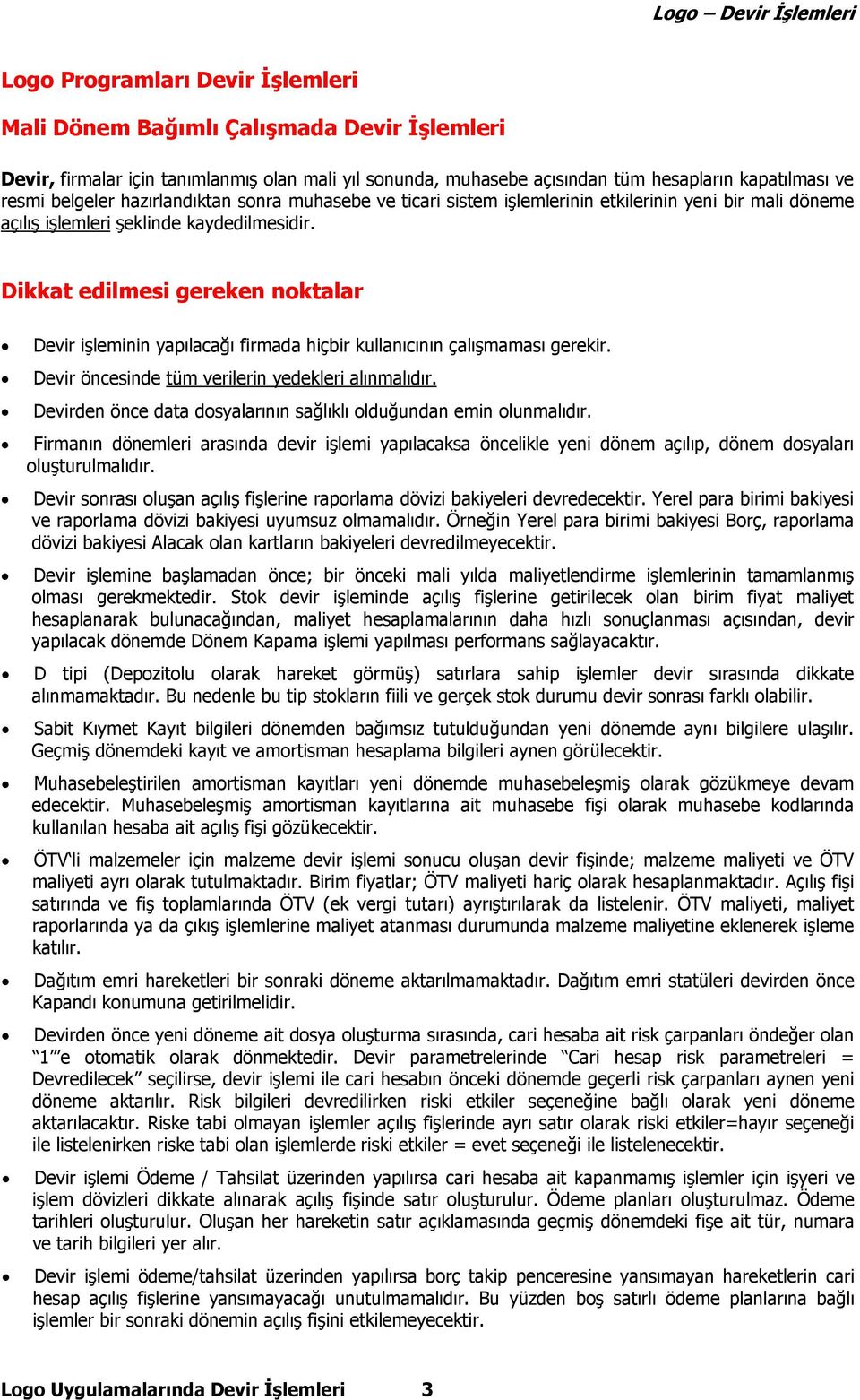 Dikkat edilmesi gereken noktalar Devir işleminin yapılacağı firmada hiçbir kullanıcının çalışmaması gerekir. Devir öncesinde tüm verilerin yedekleri alınmalıdır.