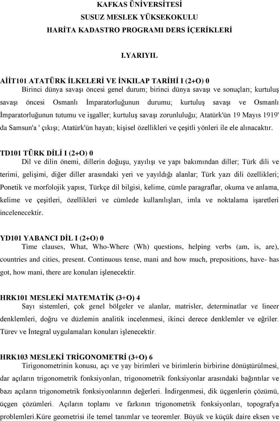 kurtuluş savaşı ve Osmanlı İmparatorluğunun tutumu ve işgaller; kurtuluş savaşı zorunluluğu; Atatürk'ün 19 Mayıs 1919' da Samsun'a ' çıkışı; Atatürk'ün hayatı; kişisel özellikleri ve çeşitli yönleri