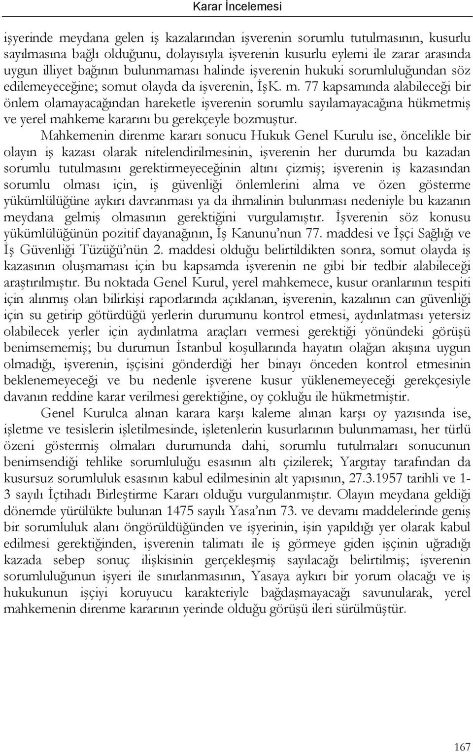 77 kapsamında alabileceği bir önlem olamayacağından hareketle işverenin sorumlu sayılamayacağına hükmetmiş ve yerel mahkeme kararını bu gerekçeyle bozmuştur.