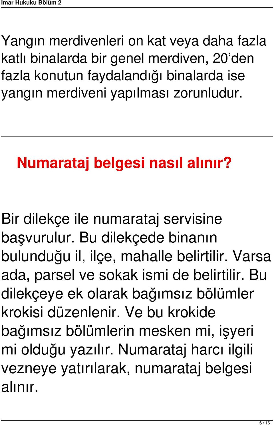 Bu dilekçede binanın bulunduğu il, ilçe, mahalle belirtilir. Varsa ada, parsel ve sokak ismi de belirtilir.