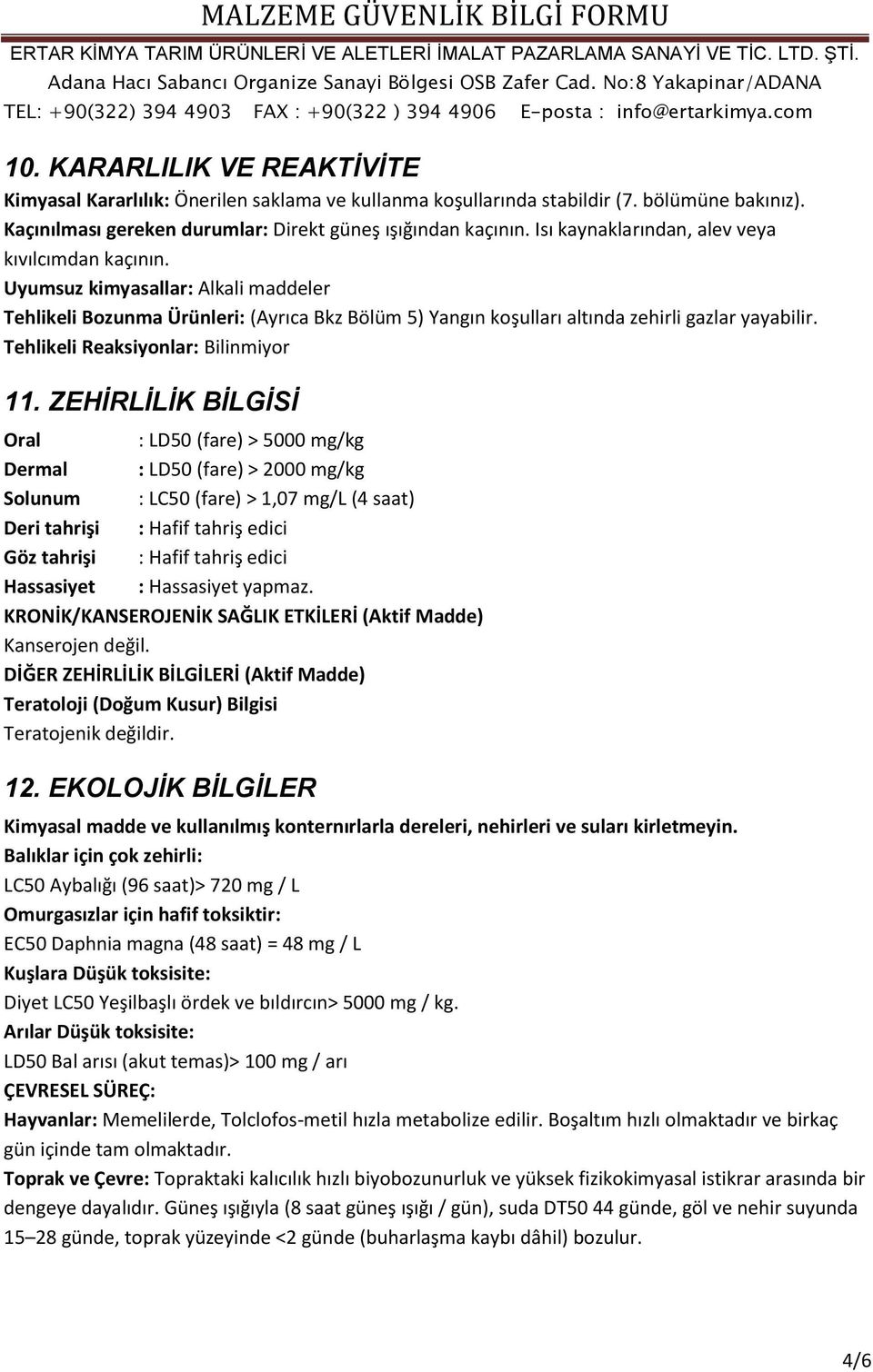 Tehlikeli Reaksiyonlar: Bilinmiyor 11.