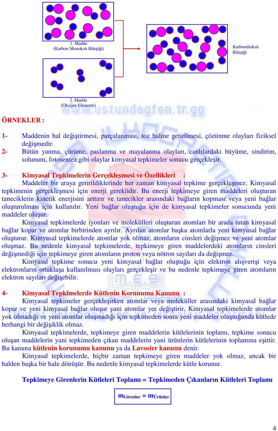 2- Bütün yanma, çürüme, paslanma ve mayalanma olayları, canlılardaki büyüme, sindirim, solunum, fotosentez gibi olaylar kimyasal tepkimeler sonucu gerçekleşir.