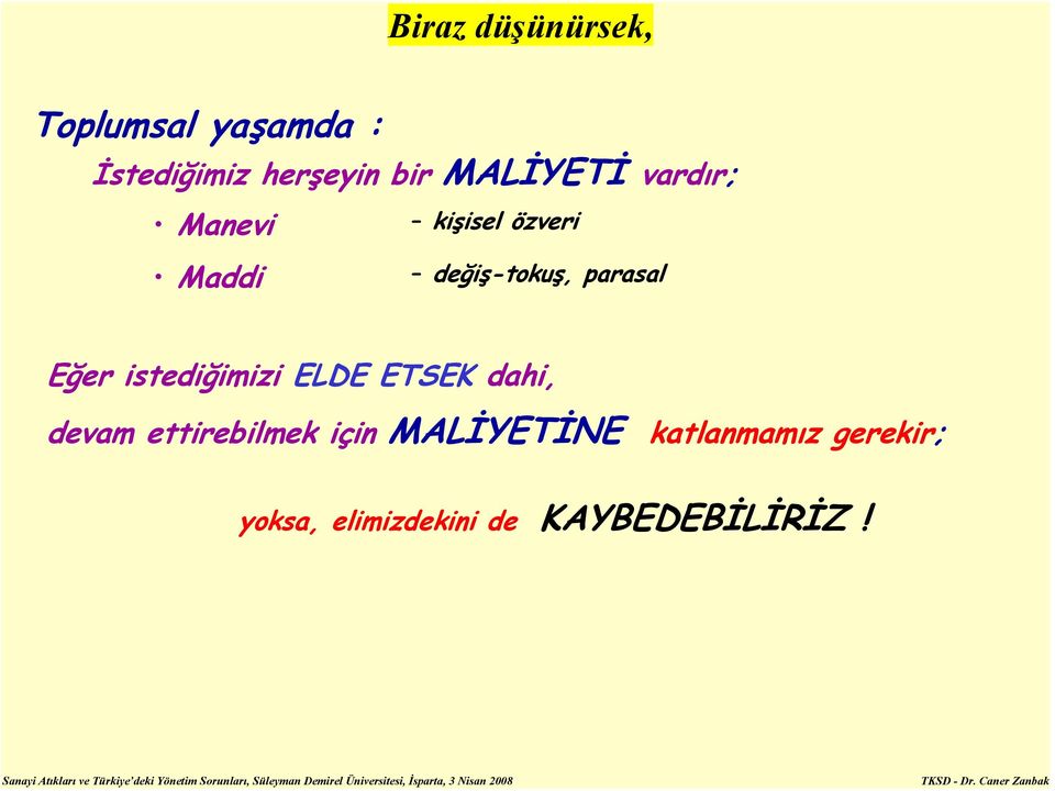 parasal Eğer istediğimizi ELDE ETSEK dahi, devam ettirebilmek