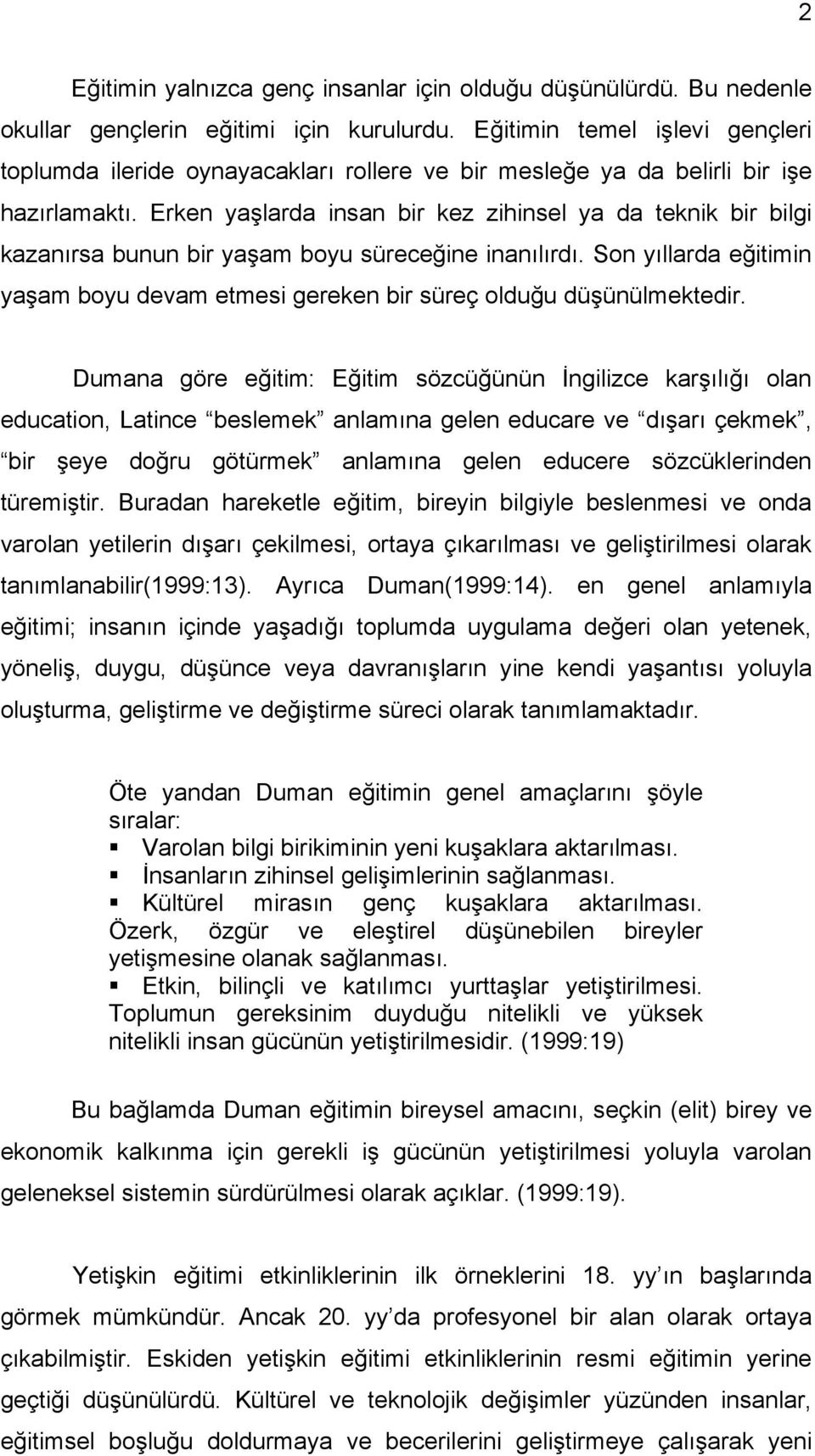 Erken yaşlarda insan bir kez zihinsel ya da teknik bir bilgi kazanırsa bunun bir yaşam boyu süreceğine inanılırdı.