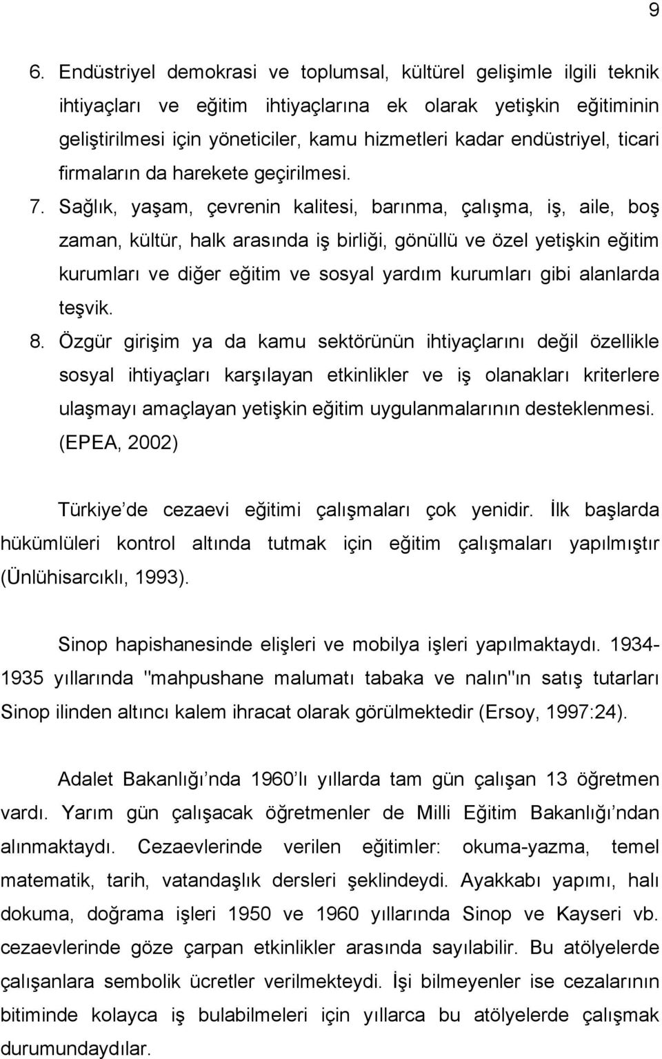 Sağlık, yaşam, çevrenin kalitesi, barınma, çalışma, iş, aile, boş zaman, kültür, halk arasında iş birliği, gönüllü ve özel yetişkin eğitim kurumları ve diğer eğitim ve sosyal yardım kurumları gibi