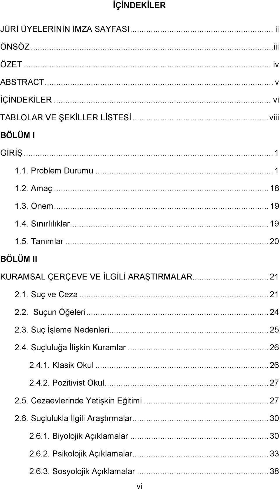 .. 21 2.2. Suçun Öğeleri... 24 2.3. Suç İşleme Nedenleri... 25 2.4. Suçluluğa İlişkin Kuramlar... 26 2.4.1. Klasik Okul... 26 2.4.2. Pozitivist Okul... 27 2.5. Cezaevlerinde Yetişkin Eğitimi.