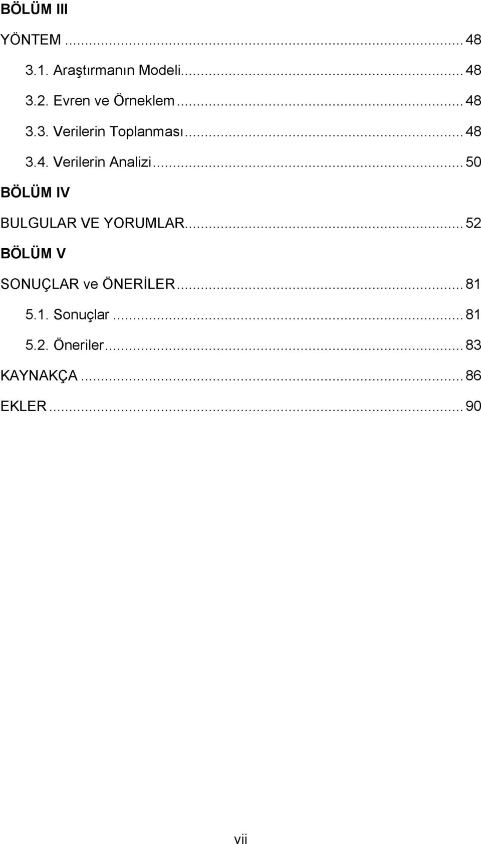 .. 50 BÖLÜM IV BULGULAR VE YORUMLAR... 52 BÖLÜM V SONUÇLAR ve ÖNERİLER.