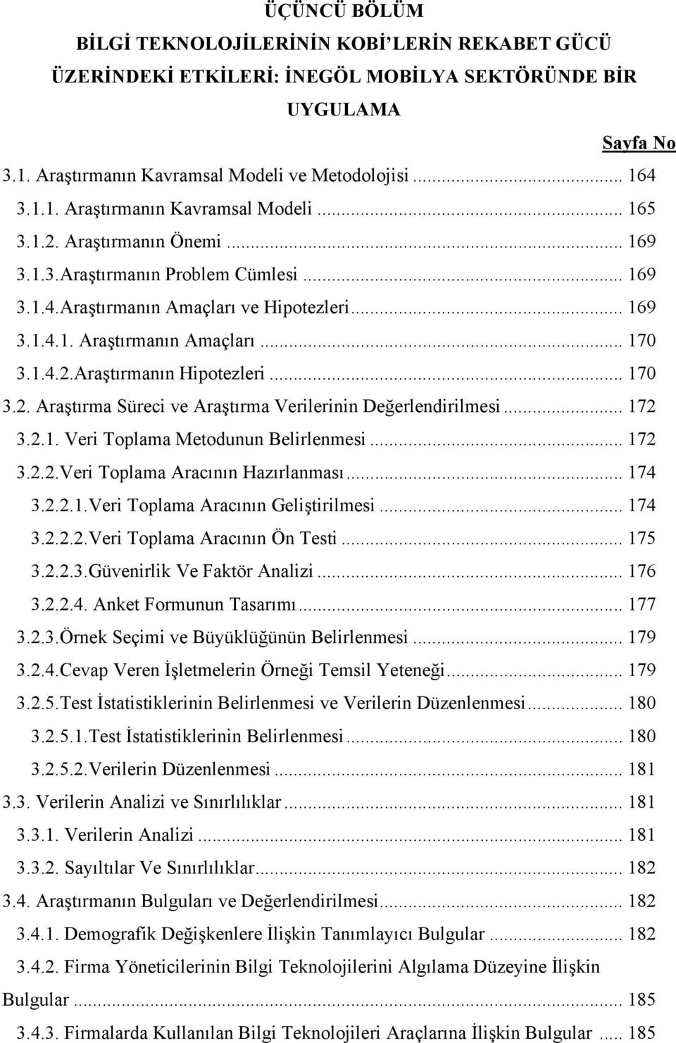 .. 170 3.2. Araştırma Süreci ve Araştırma Verilerinin Değerlendirilmesi... 172 3.2.1. Veri Toplama Metodunun Belirlenmesi... 172 3.2.2.Veri Toplama Aracının Hazırlanması... 174 3.2.2.1.Veri Toplama Aracının Geliştirilmesi.