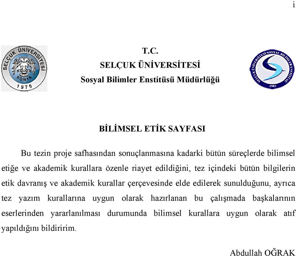 bütün süreçlerde bilimsel etiğe ve akademik kurallara özenle riayet edildiğini, tez içindeki bütün bilgilerin etik davranış ve