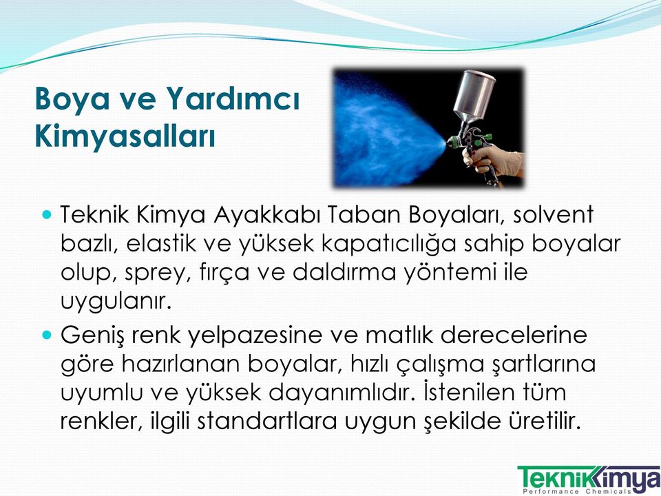 Geniş renk yelpazesine ve matlık derecelerine göre hazırlanan boyalar, hızlı çalışma