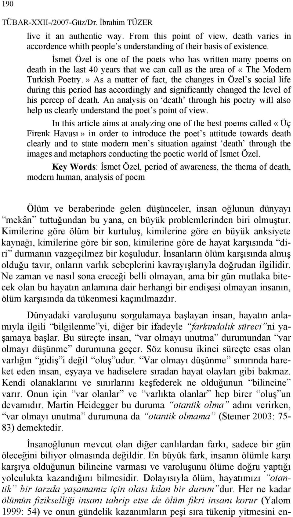 » As a matter of fact, the changes in Özel s social life during this period has accordingly and significantly changed the level of his percep of death.