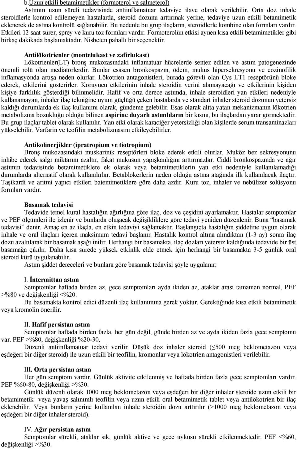 Bu nedenle bu grup ilaçların, steroidlerle kombine olan formları vardır. Etkileri 12 saat sürer, sprey ve kuru toz formları vardır.