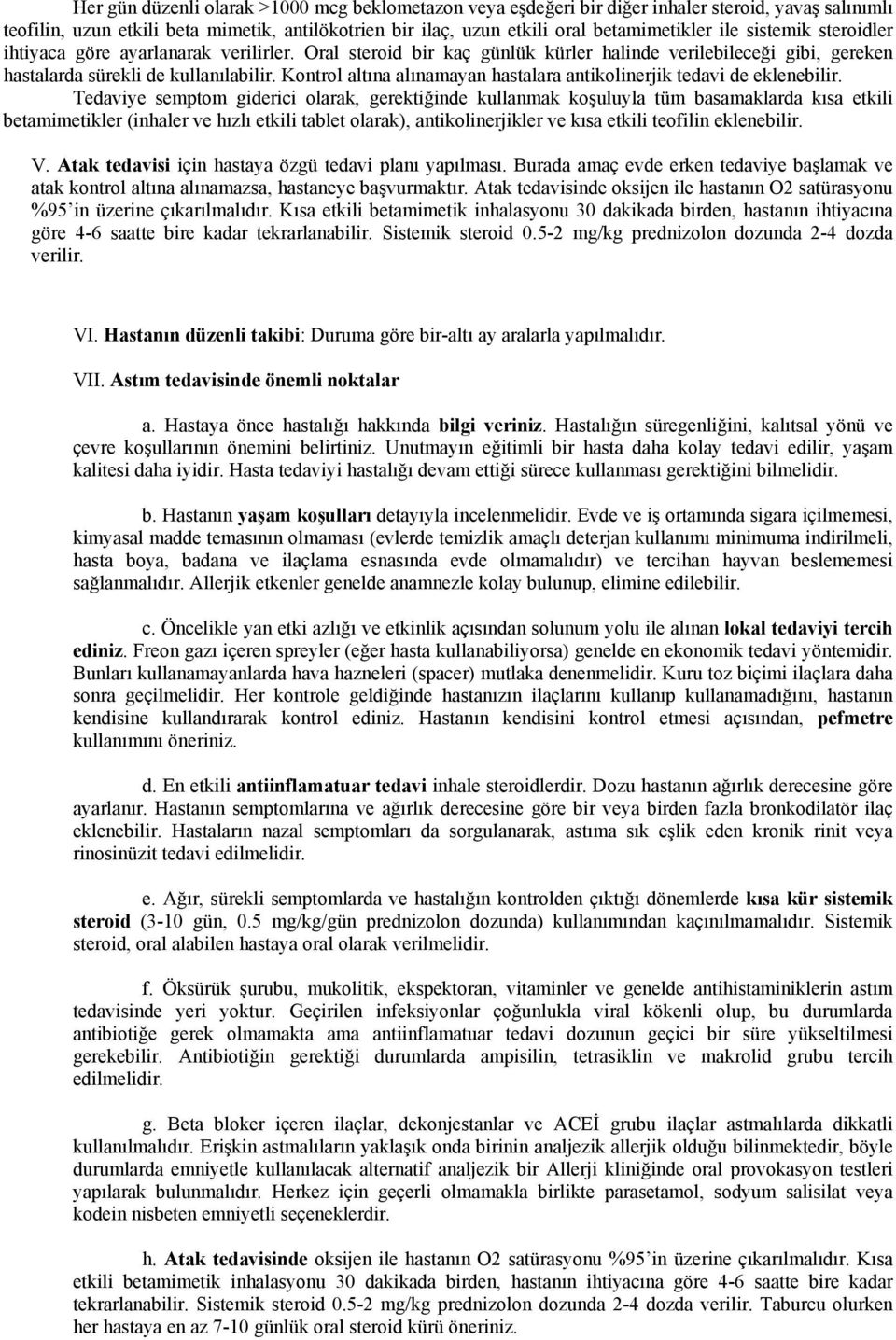 Kontrol altına alınamayan hastalara antikolinerjik tedavi de eklenebilir.