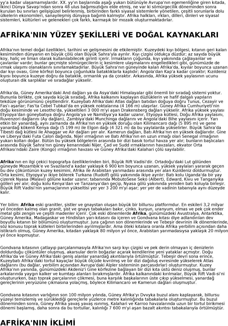 sınırları gelişigüzel belirlenmiş, birbirinden farklı siyasal sistemlerle yönetilen, çeşitli sorunlarla dolu ülkelerin ekonomileri, sanayileşmiş dünyaya bağımlı kalmıştır.