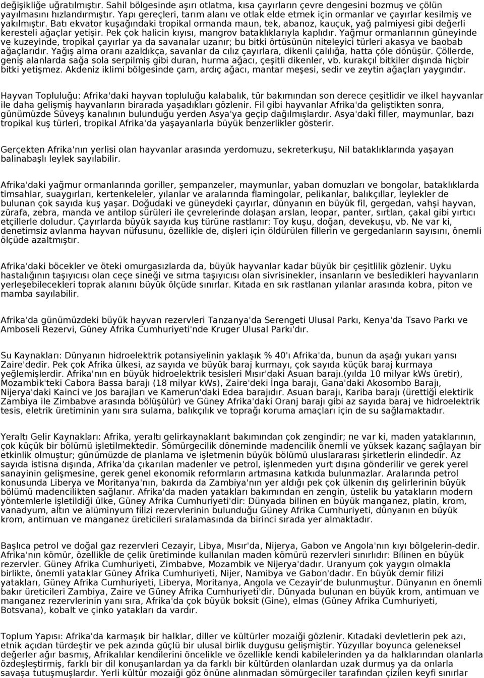 Batı ekvator kuşağındaki tropikal ormanda maun, tek, abanoz, kauçuk, yağ palmiyesi gibi değerli keresteli ağaçlar yetişir. Pek çok halicin kıyısı, mangrov bataklıklarıyla kaplıdır.