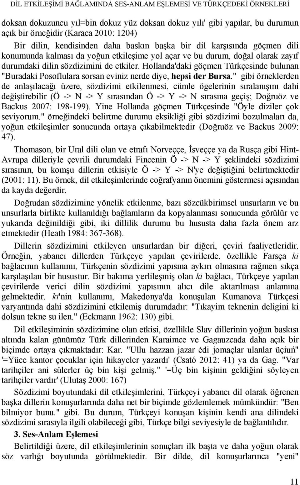 Hollanda'daki göçmen Türkçesinde bulunan "Buradaki Posoflulara sorsan eviniz nerde diye, hepsi der Bursa.