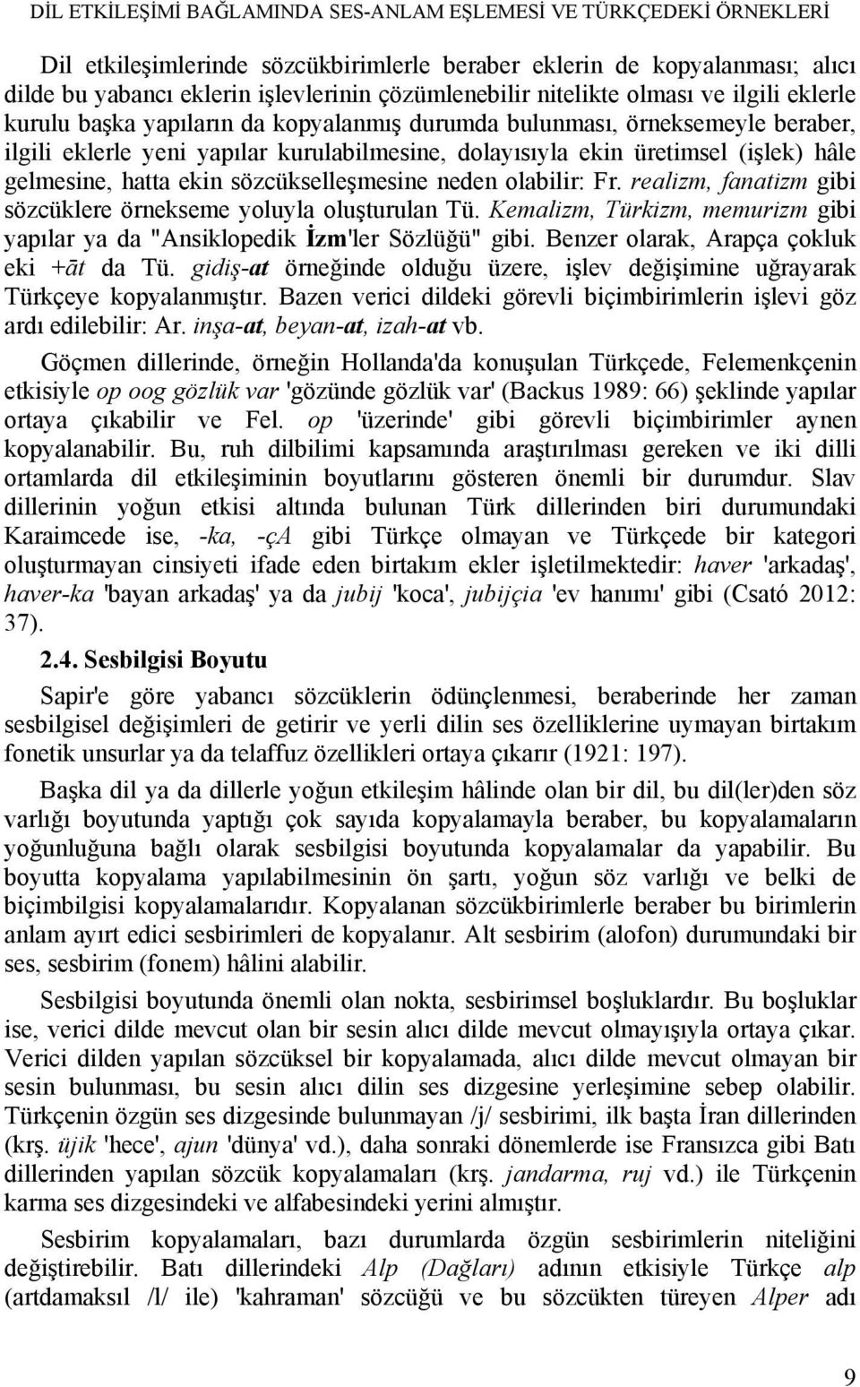 gelmesine, hatta ekin sözcükselleşmesine neden olabilir: Fr. realizm, fanatizm gibi sözcüklere örnekseme yoluyla oluşturulan Tü.