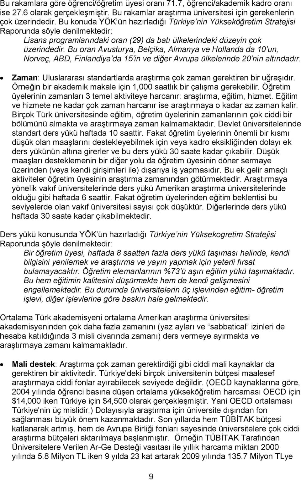 Bu oran Avusturya, Belçika, Almanya ve Hollanda da 10 un, Norveç, ABD, Finlandiya da 15 in ve diğer Avrupa ülkelerinde 20 nin altındadır.