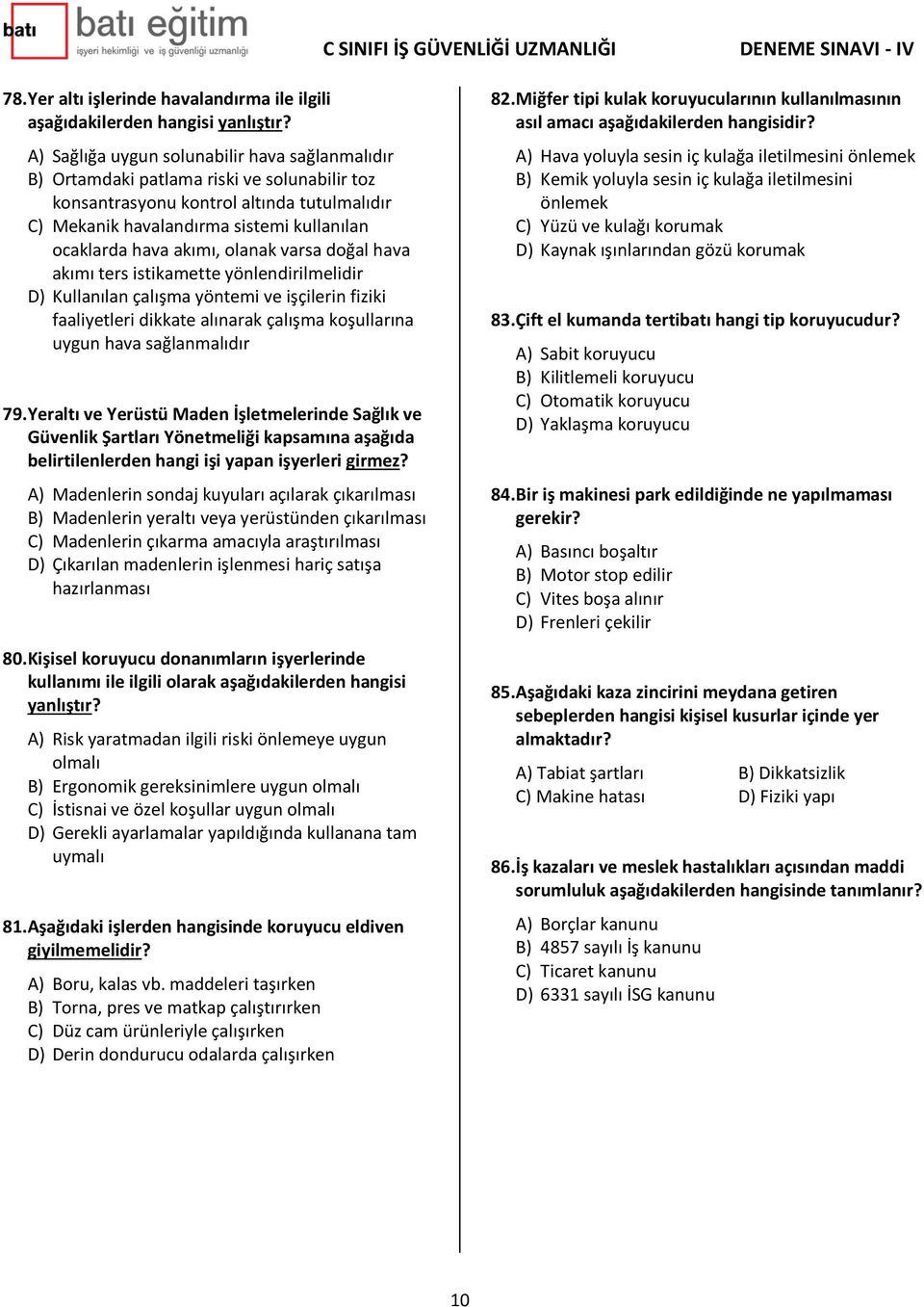 akımı, olanak varsa doğal hava akımı ters istikamette yönlendirilmelidir D) Kullanılan çalışma yöntemi ve işçilerin fiziki faaliyetleri dikkate alınarak çalışma koşullarına uygun hava sağlanmalıdır