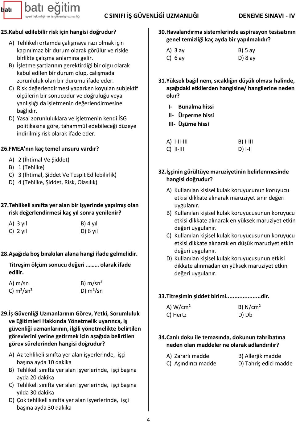 C) Risk değerlendirmesi yaparken koyulan subjektif ölçülerin bir sonucudur ve doğruluğu veya yanlışlığı da işletmenin değerlendirmesine bağlıdır.