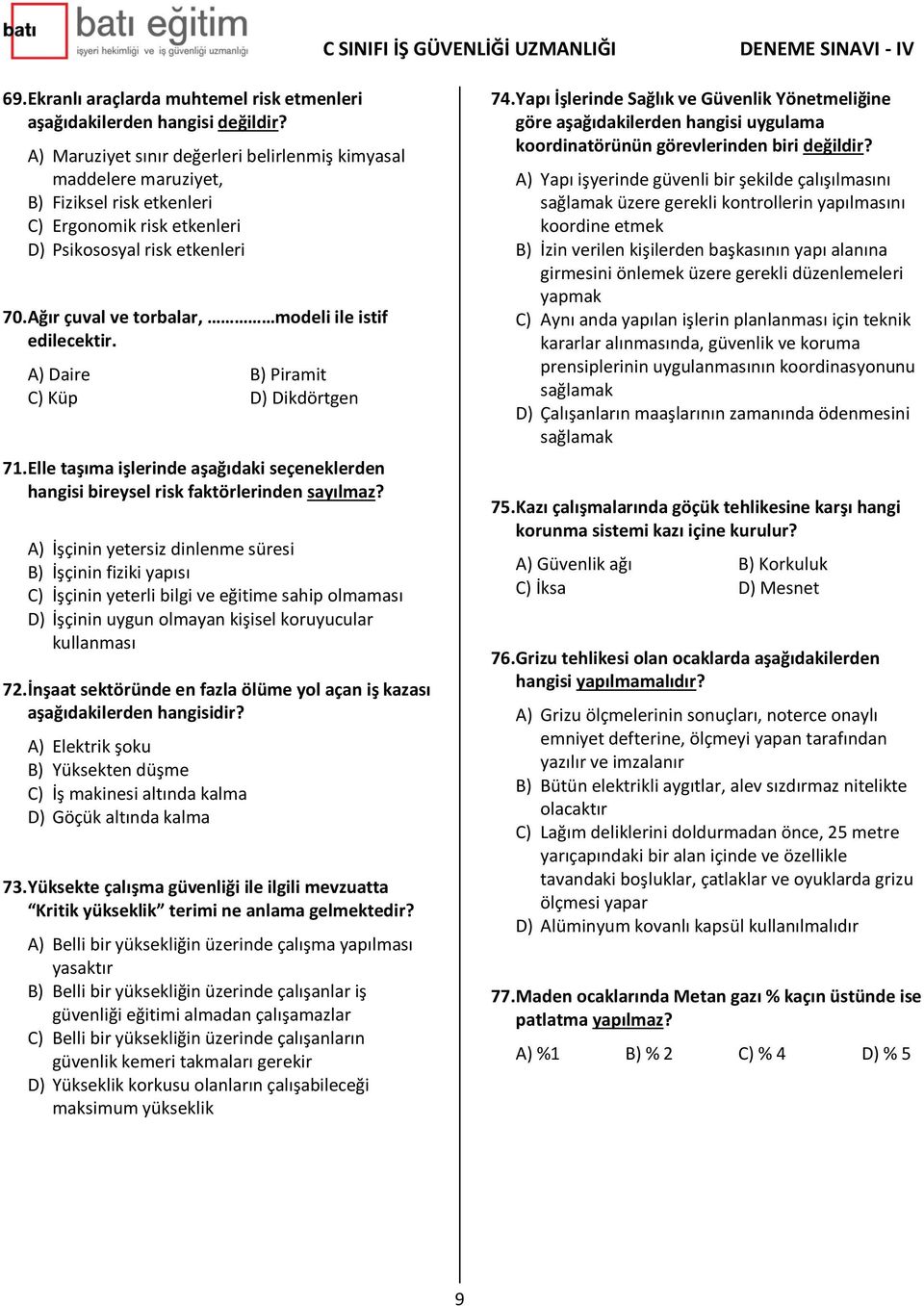 Ağır çuval ve torbalar, modeli ile istif edilecektir. A) Daire B) Piramit C) Küp D) Dikdörtgen 71. Elle taşıma işlerinde aşağıdaki seçeneklerden hangisi bireysel risk faktörlerinden sayılmaz?