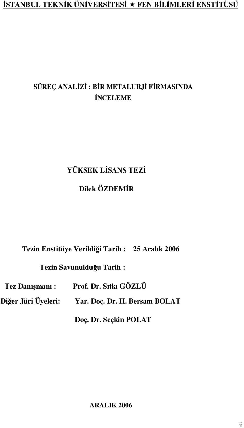 Tarih : 25 Aralık 2006 Tezin Savunulduğu Tarih : Tez Danışmanı : Diğer Jüri