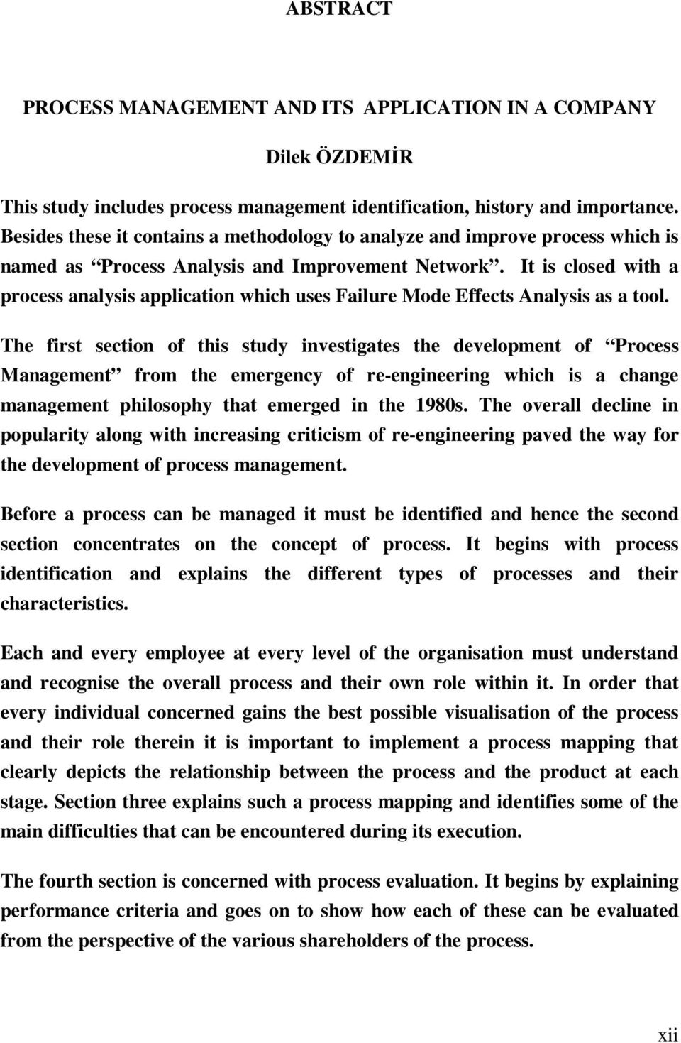 It is closed with a process analysis application which uses Failure Mode Effects Analysis as a tool.