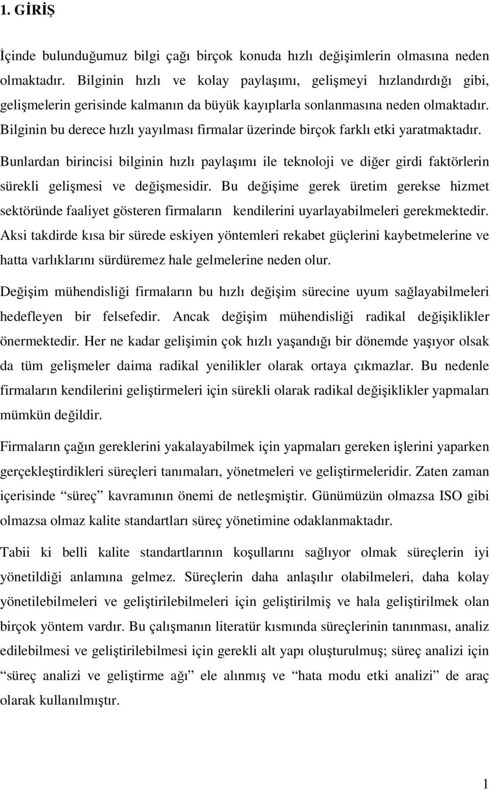 Bilginin bu derece hızlı yayılması firmalar üzerinde birçok farklı etki yaratmaktadır.