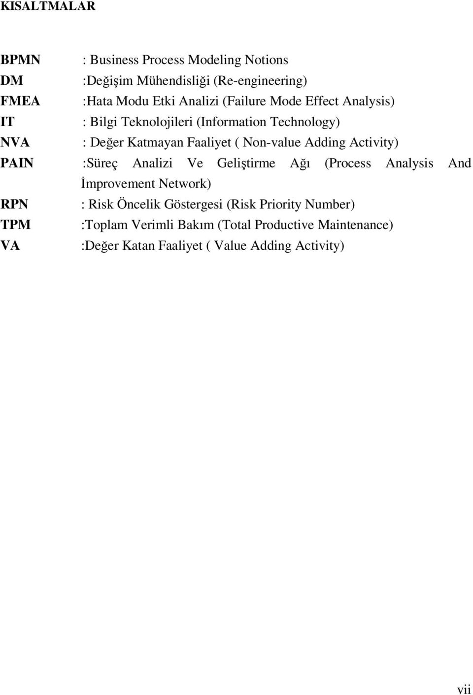 Adding Activity) PAIN :Süreç Analizi Ve Geliştirme Ağı (Process Analysis And İmprovement Network) RPN : Risk Öncelik