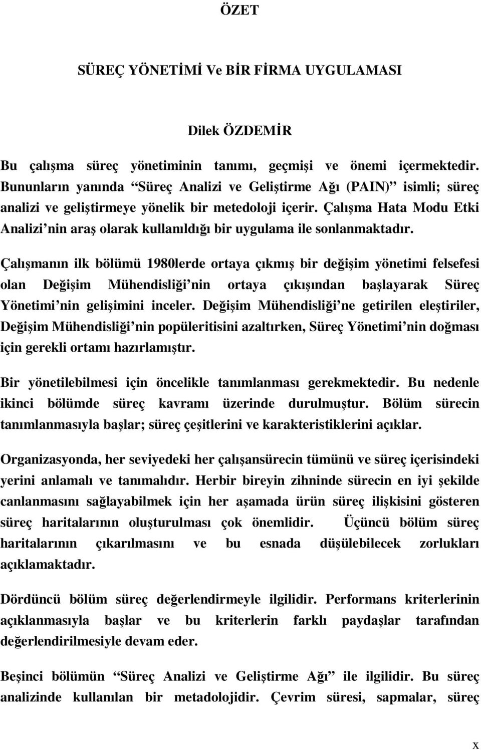 Çalışma Hata Modu Etki Analizi nin araş olarak kullanıldığı bir uygulama ile sonlanmaktadır.