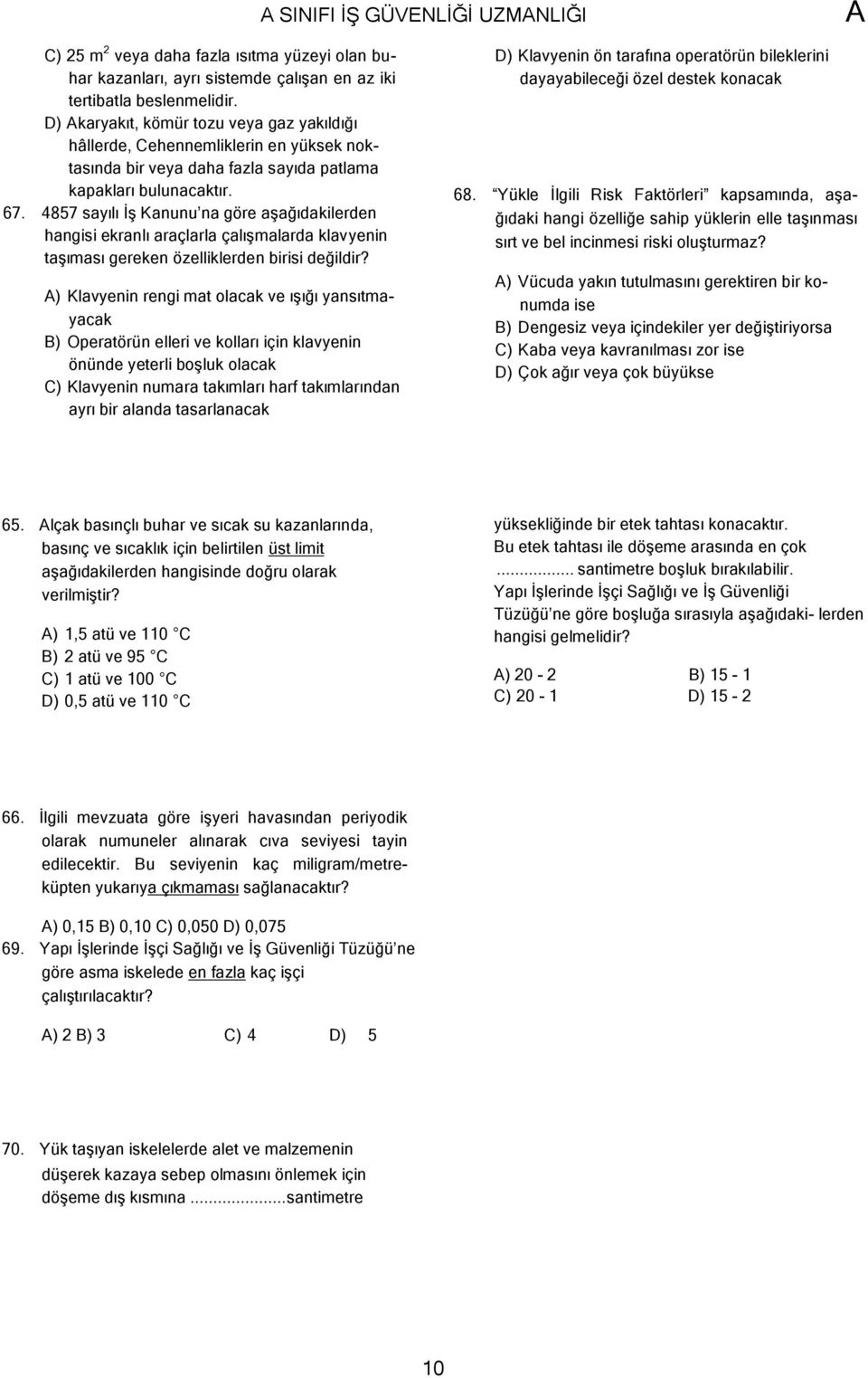 4857 sayılı İş Kanunu na göre aşağıdakilerden hangisi ekranlı araçlarla çalışmalarda klavyenin taşıması gereken özelliklerden birisi değildir?