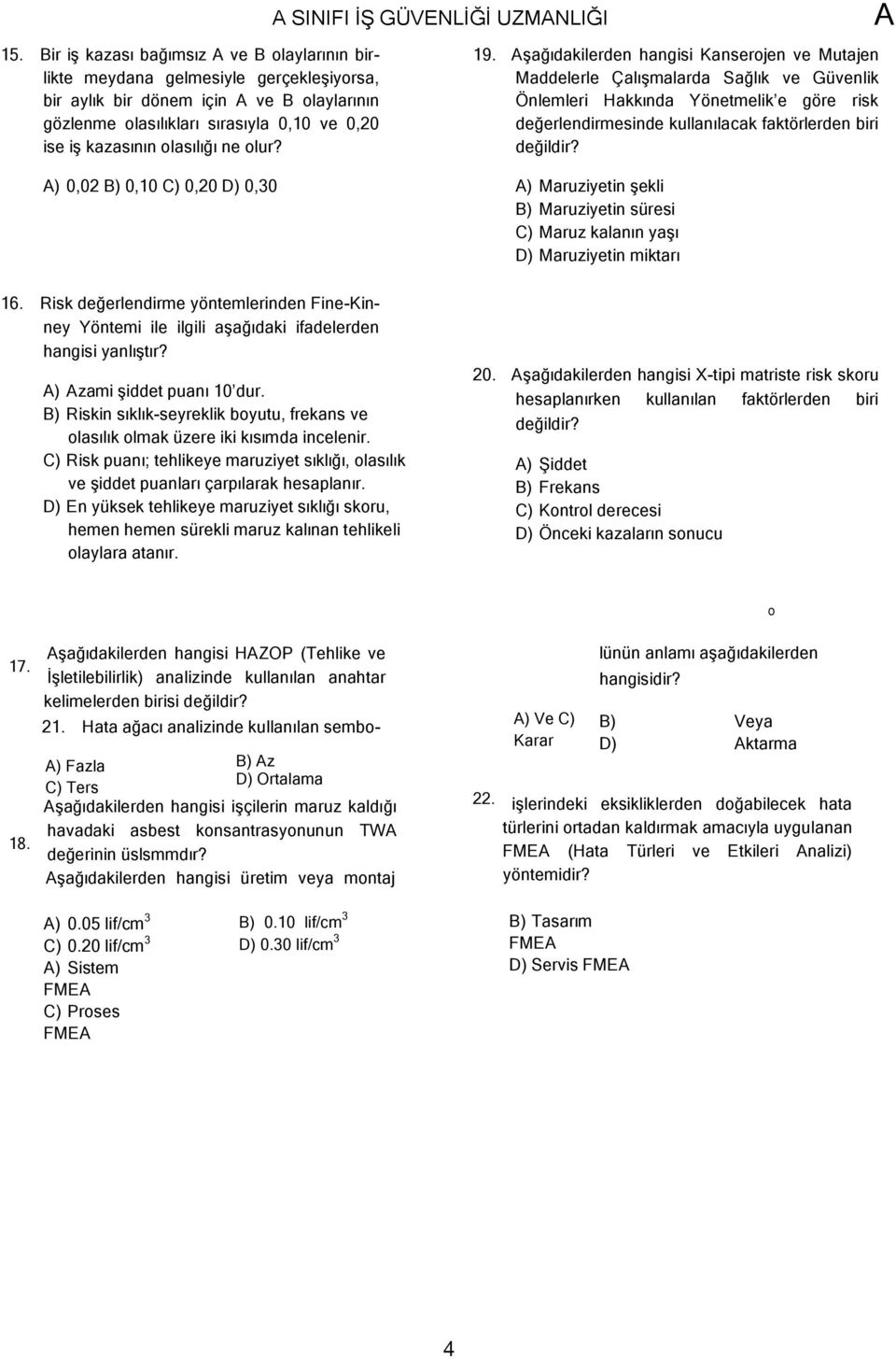 şağıdakilerden hangisi Kanserojen ve Mutajen Maddelerle Çalışmalarda Sağlık ve Güvenlik Önlemleri Hakkında Yönetmelik e göre risk değerlendirmesinde kullanılacak faktörlerden biri değildir?