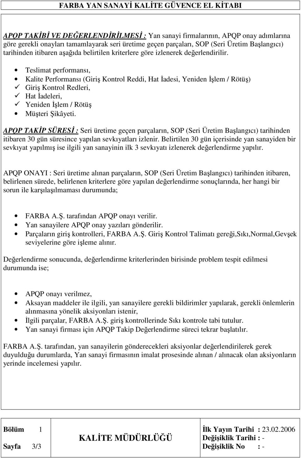 Teslimat performansı, Kalite Performansı (Giriş Kontrol Reddi, Hat Đadesi, Yeniden Đşlem / Rötüş) Giriş Kontrol Redleri, Hat Đadeleri, Yeniden Đşlem / Rötüş Müşteri Şikâyeti.