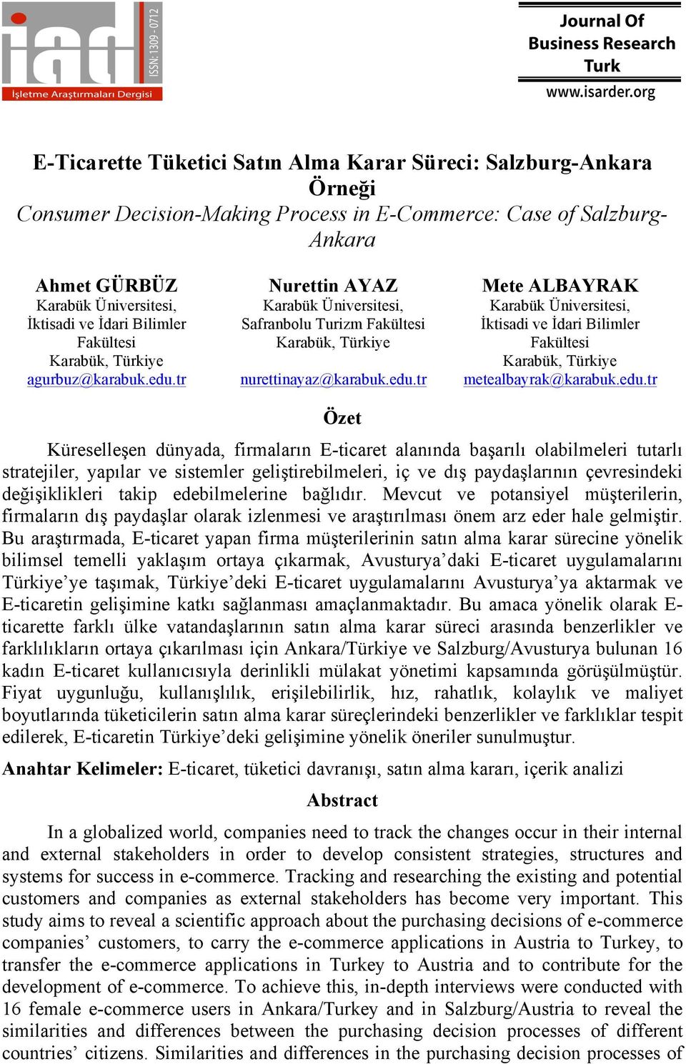 edu.tr Özet Küreselleşen dünyada, firmaların E-ticaret alanında başarılı olabilmeleri tutarlı stratejiler, yapılar ve sistemler geliştirebilmeleri, iç ve dış paydaşlarının çevresindeki değişiklikleri