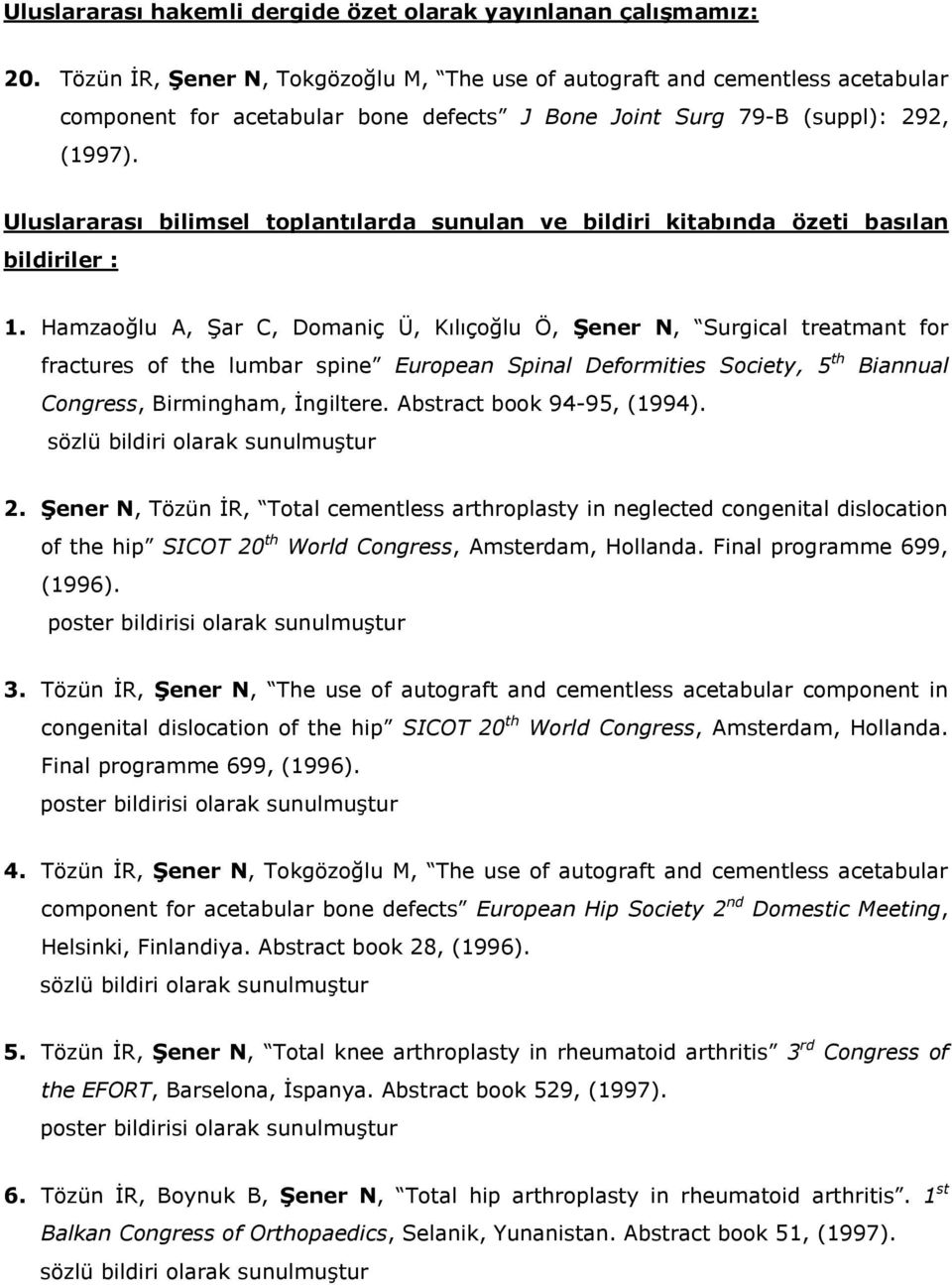 Uluslararası bilimsel toplantılarda sunulan ve bildiri kitabında özeti basılan bildiriler : 1.