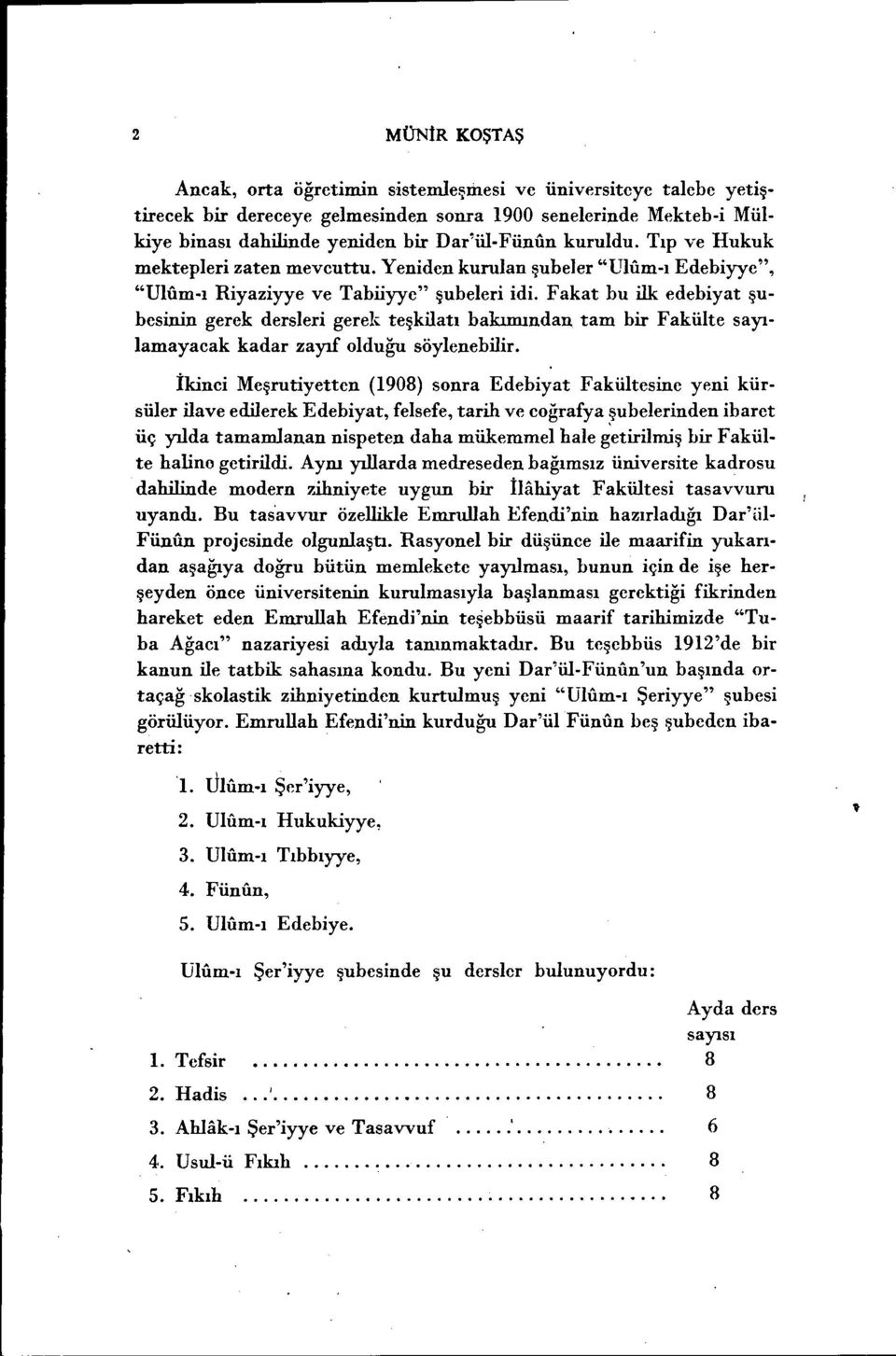 Fakat bu lk edebyat şubesnn gerek dersler gerek teşklatı bakımından tam br Fakülte sayılamayacak kadar zayıf olduğu söyleneblr.