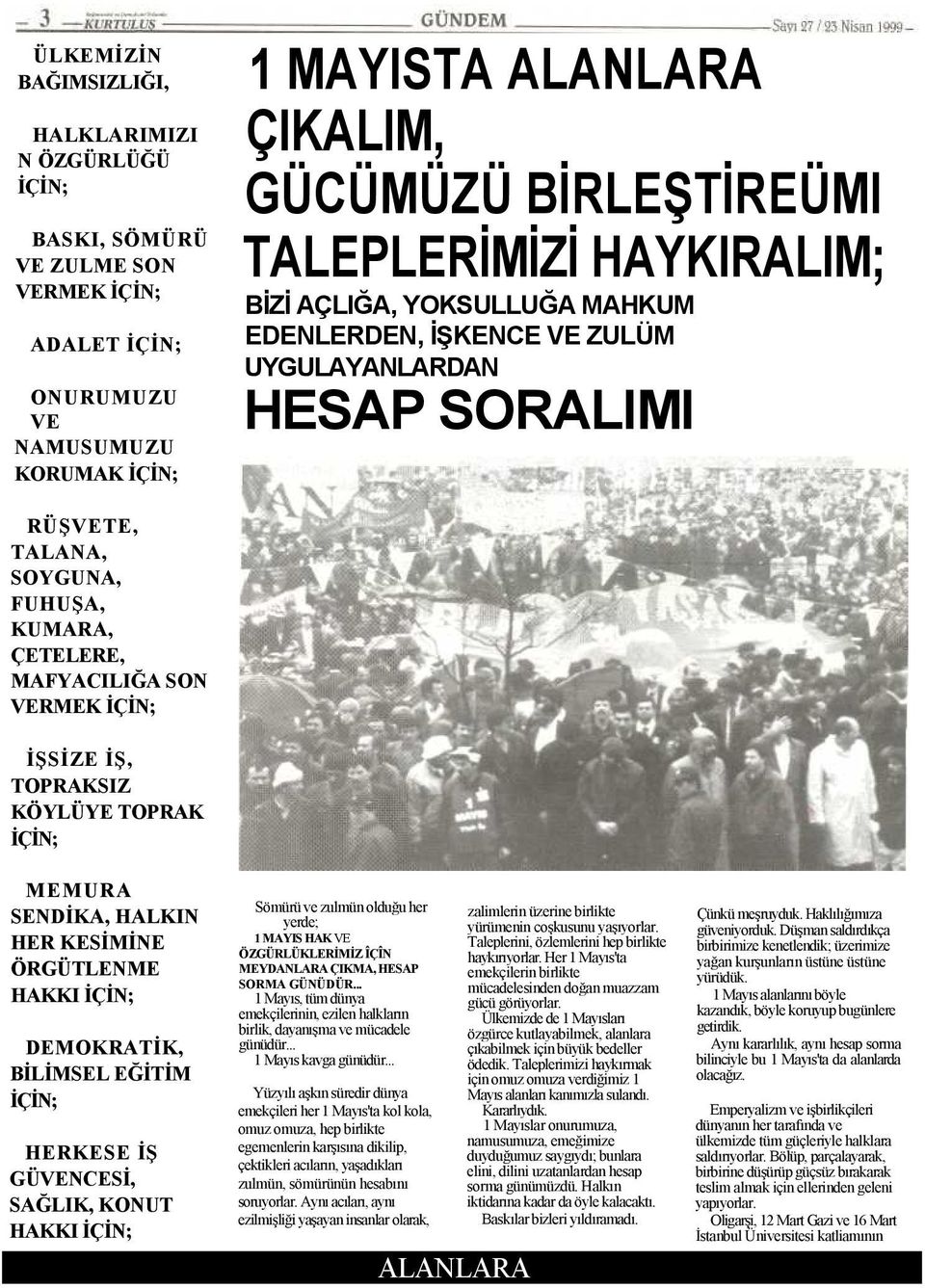 İŞSİZE İŞ, TOPRAKSIZ KÖYLÜYE TOPRAK İÇİN; MEMURA SENDİKA, HALKIN HER KESİMİNE ÖRGÜTLENME HAKKI İÇİN; DEMOKRATİK, BİLİMSEL EĞİTİM İÇİN; HERKESE İŞ GÜVENCESİ, SAĞLIK, KONUT HAKKI İÇİN; Sömürü ve zulmün