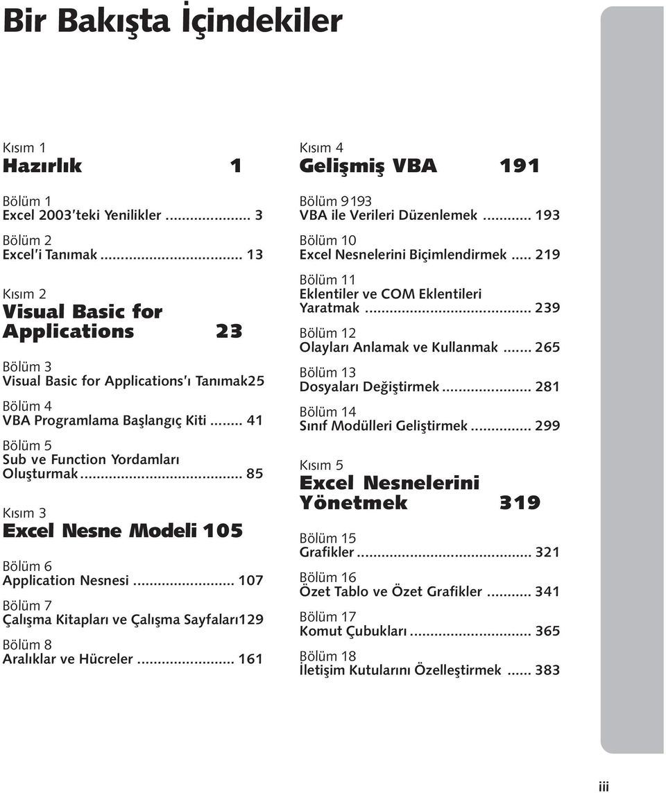 .. 85 Kýsým 3 Excel Nesne Modeli 105 Bölüm 6 Application Nesnesi... 107 Bölüm 7 Çalýþma Kitaplarý ve Çalýþma Sayfalarý129 Bölüm 8 Aralýklar ve Hücreler.