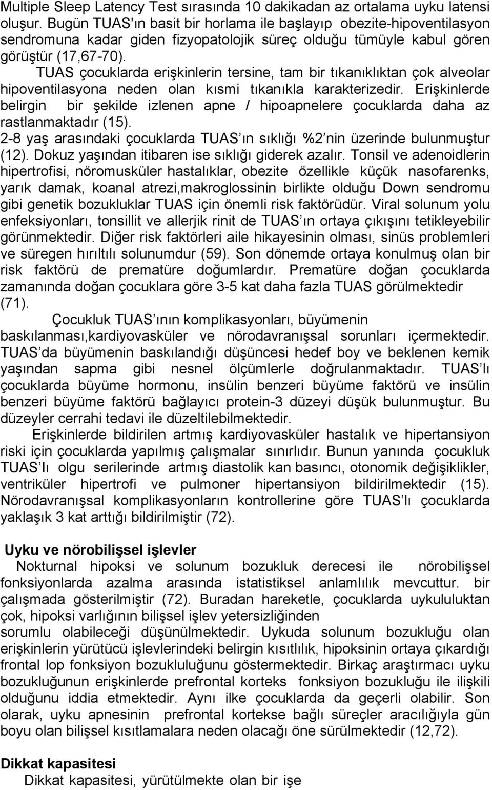 TUAS çocuklarda erişkinlerin tersine, tam bir tıkanıklıktan çok alveolar hipoventilasyona neden olan kısmi tıkanıkla karakterizedir.