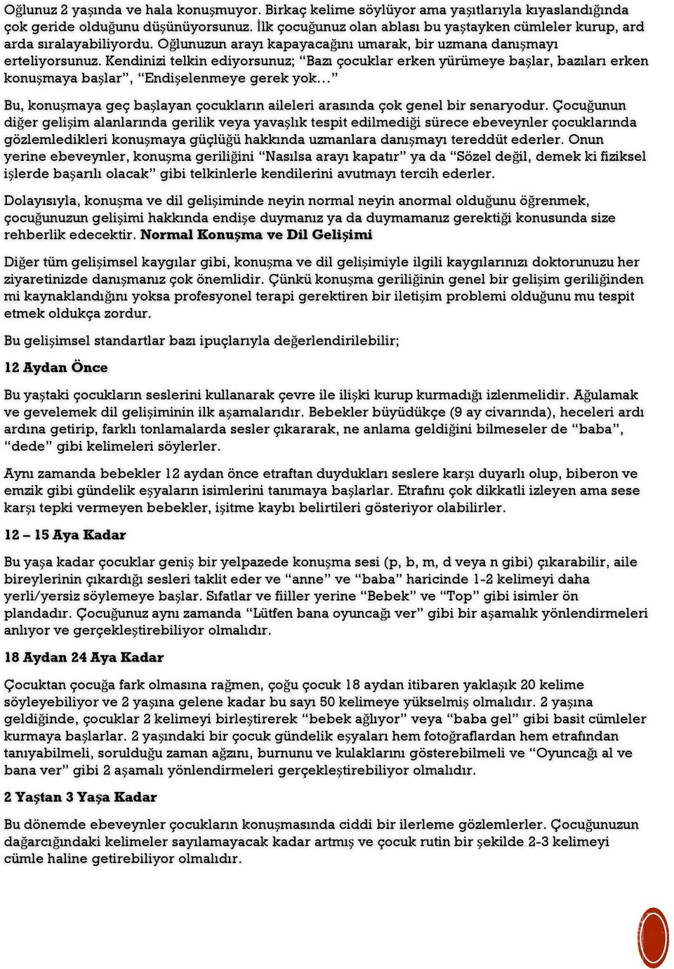 Kendinizi telkin ediyorsunuz; Bazı çocuklar erken yürümeye başlar, bazıları erken konuşmaya başlar, Endişelenmeye gerek yok Bu, konuşmaya geç başlayan çocukların aileleri arasında çok genel bir