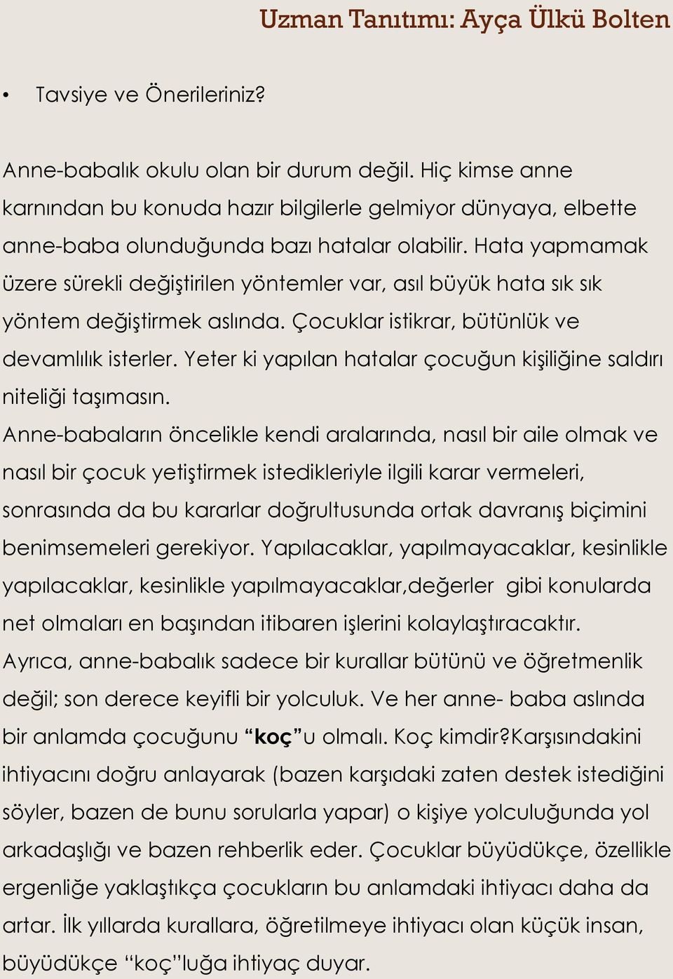 Hata yapmamak üzere sürekli değiştirilen yöntemler var, asıl büyük hata sık sık yöntem değiştirmek aslında. Çocuklar istikrar, bütünlük ve devamlılık isterler.