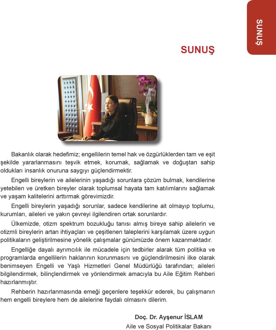 Engelli bireylerin ve ailelerinin yaşadığı sorunlara çözüm bulmak, kendilerine yetebilen ve üretken bireyler olarak toplumsal hayata tam katılımlarını sağlamak ve yaşam kalitelerini arttırmak