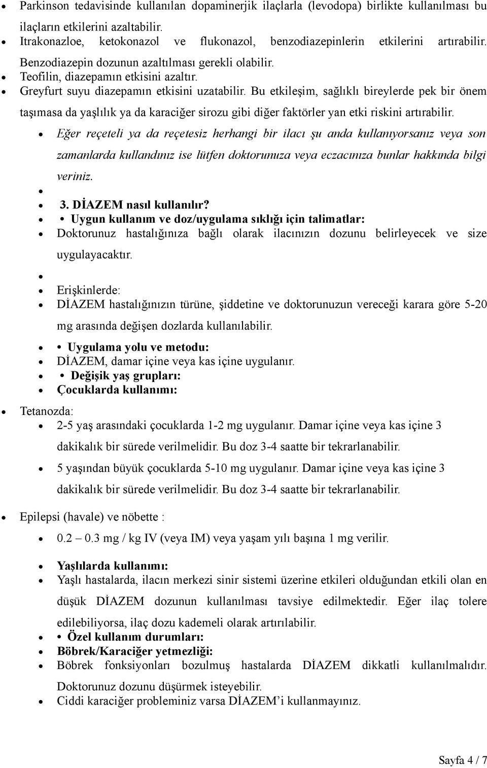 Greyfurt suyu diazepamın etkisini uzatabilir. Bu etkileşim, sağlıklı bireylerde pek bir önem taşımasa da yaşlılık ya da karaciğer sirozu gibi diğer faktörler yan etki riskini artırabilir.