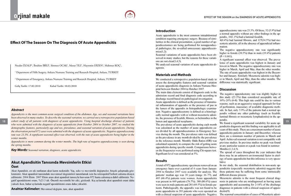 Ankara, TURKEY Geliş Tarihi: 17.02.2010 Kabul Tarihi: 10.03.2010 Abstract Appendicitis is the most common acute surgical condition of the abdomen.