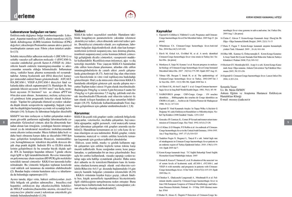 Fibrin yıkım ürünleri artabilir (13). Kaynaklar 1. Ergonul O, Celikbas A, Yildirim U ve ark. Pregnancy and Crimean- Congo haemorrhagic fever.clin Microbiol Infect. 2009 Sep 23. [in press] 2.