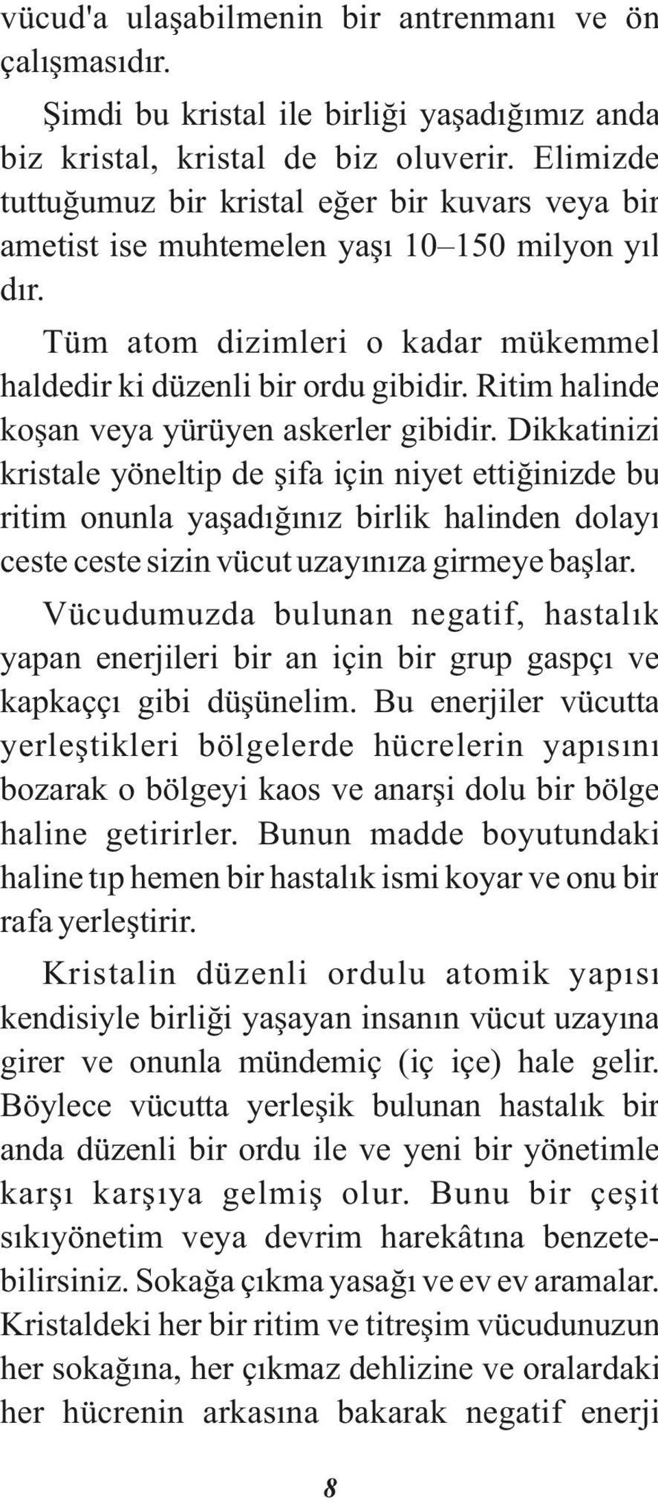 Ritim halinde koşan veya yürüyen askerler gibidir.