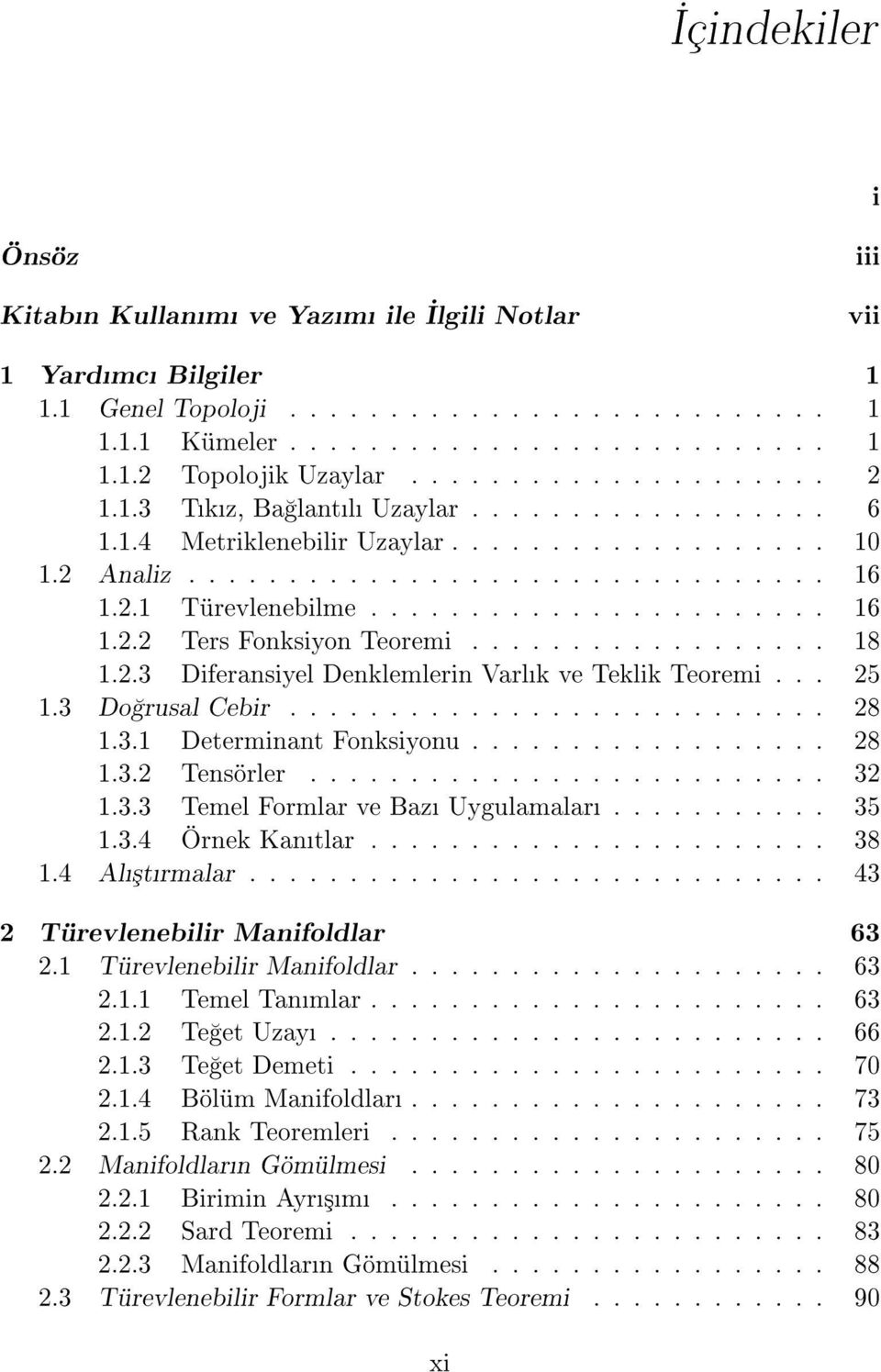 ................. 18 1.2.3 Diferansiyel Denklemlerin Varlk ve Teklik Teoremi... 25 1.3 Do rusal Cebir........................... 28 1.3.1 Determinant Fonksiyonu.................. 28 1.3.2 Tensörler.