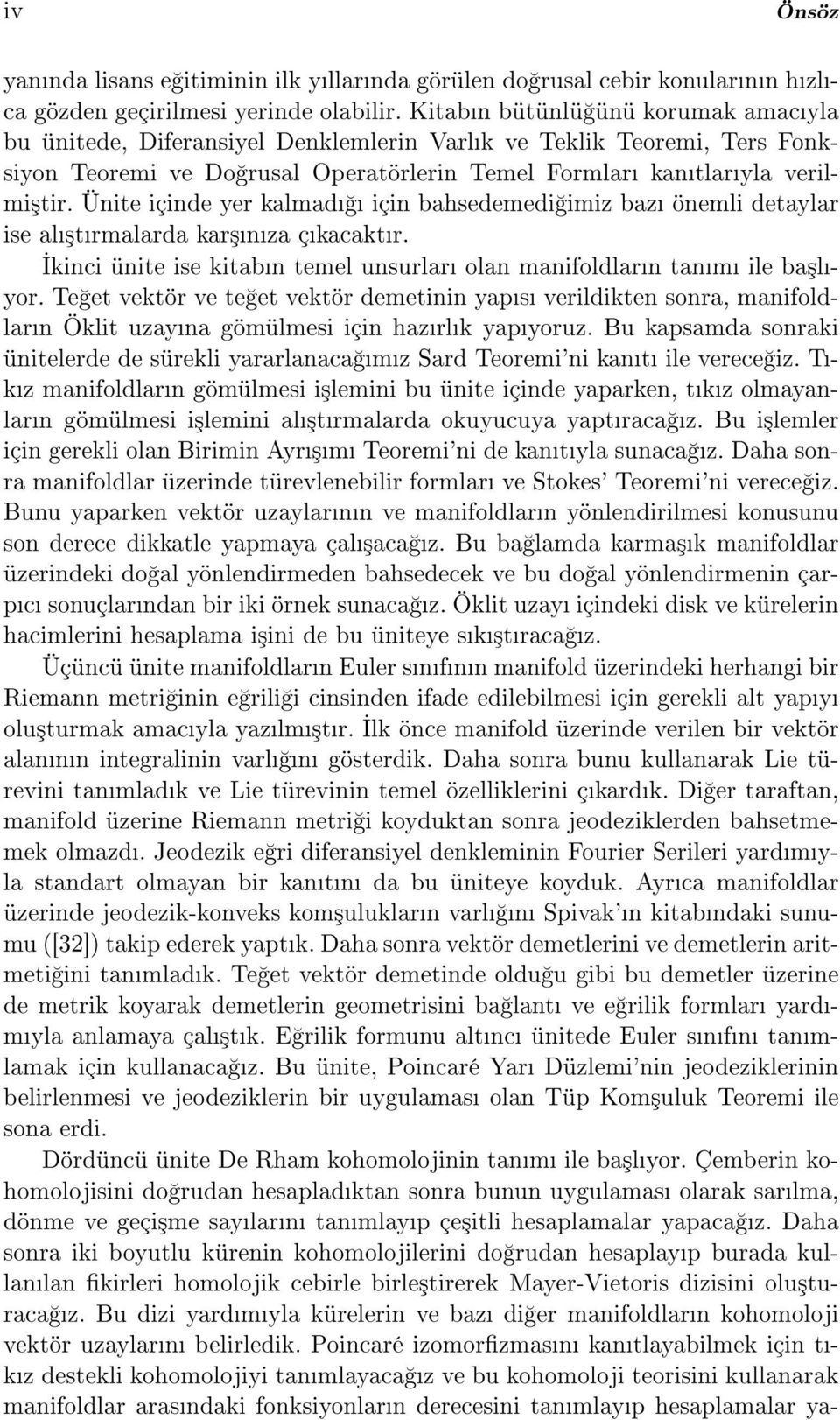 Ünite içinde yer kalmad için bahsedemedi imiz baz önemli detaylar ise al³trmalarda kar³nza çkacaktr. kinci ünite ise kitabn temel unsurlar olan manifoldlarn tanm ile ba³lyor.