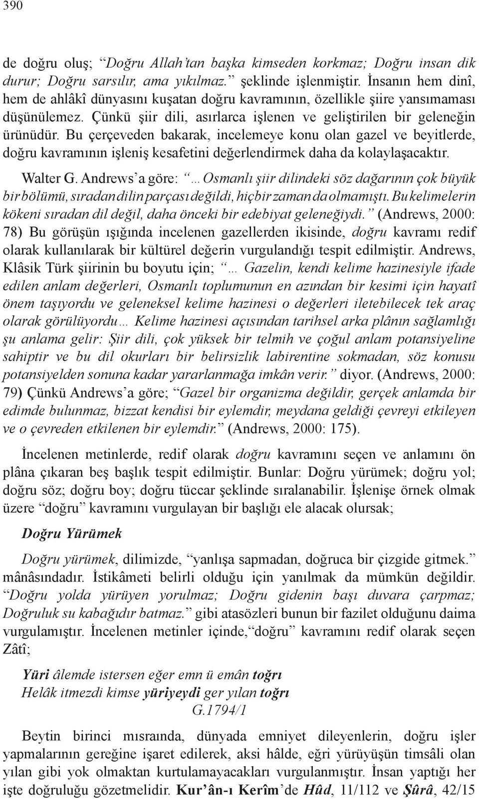 Bu çerçeveden bakarak, incelemeye konu olan gazel ve beyitlerde, doğru kavramının işleniş kesafetini değerlendirmek daha da kolaylaşacaktır. Walter G.